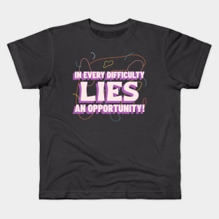 In every difficulty, lies an opportunity! Kids T-Shirt